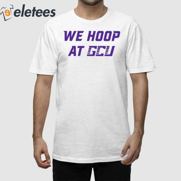 We Hoop At Gcu Shirt
