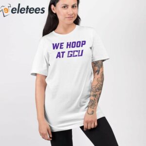 We Hoop At Gcu Shirt 2
