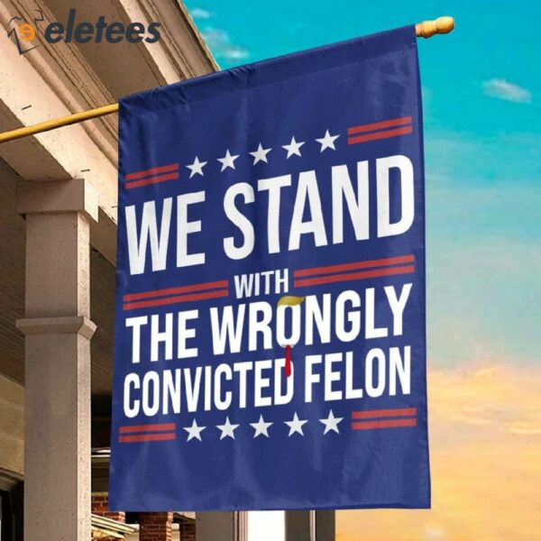 We Stand With The Wrongly Convicted Felon Flag
