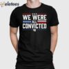 We Were All Convicted 46 Shirt