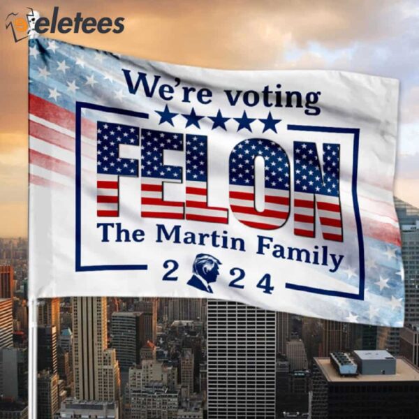 We’re Voting Felon Trump 2024 Custom Flag