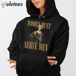 Women Are Born To Serve Men Shirt 4