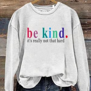 Womens Be Kind ItS Really Not That Hard Print Long Sleeve Sweatshirt1