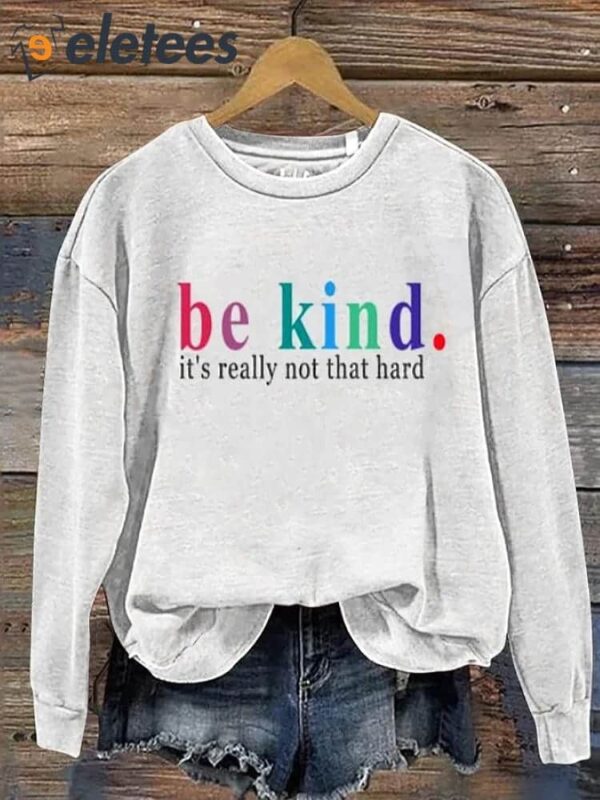 Women’s Be Kind It’S Really Not That Hard Print Long Sleeve Sweatshirt