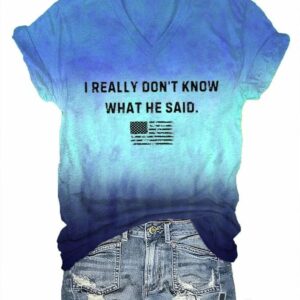 Womens I Really Dont Know What He Said Print T Shirt 1