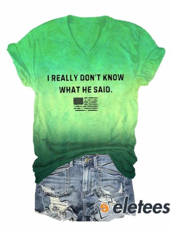 Women’s I Really Don’t Know What He Said Print T-Shirt