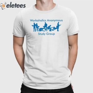 Workaholics Anonymous Study Group Shirt