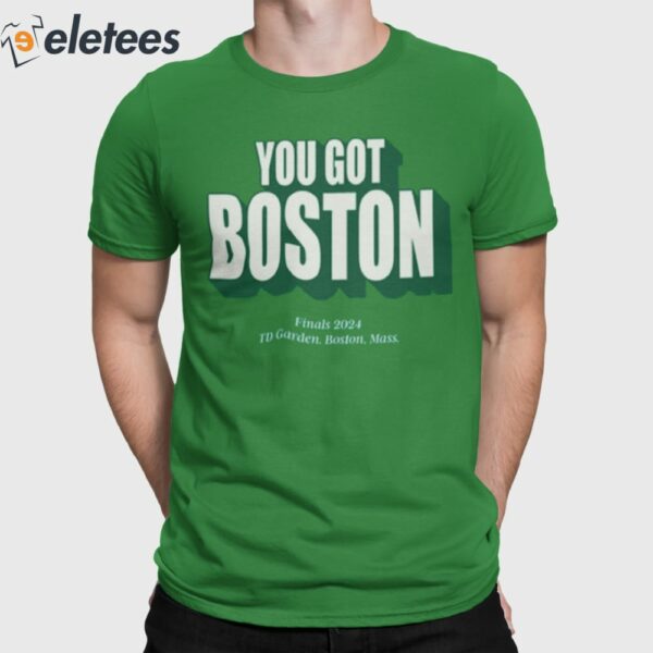 You Got Boston Finals 2024 Td Garden Boston Mass Shirt