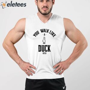 You Walk Like Duck Bitch Shirt 3