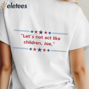 Youre A Whiner You Were The Worst No Youre Were The Worst Lets Not Act Like Children Joe Shirt 5