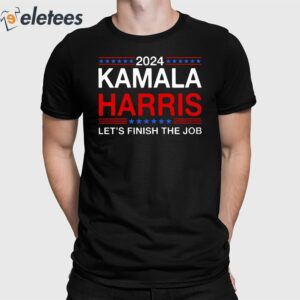 2024 Kamala Harris Let’s Finish The Job Shirt