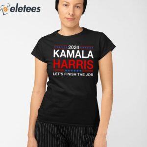 2024 Kamala Harris Lets Finish The Job Shirt 2