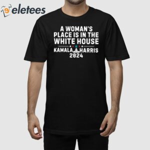 A Woman’s Place Is In The White House Kamala Harris 2024 Shirt