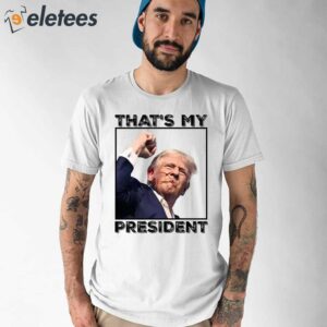 Assassination Attempt Donald Trump Thats My President Shirt 1
