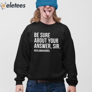 Be Sure About Your Answer Sir Kamala Harris Shirt 2