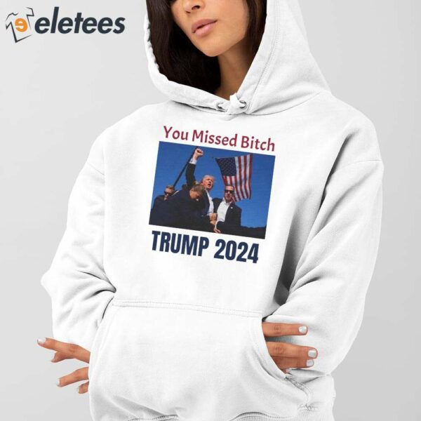 Bloody Trump 2024 You Missed Bitch Shirt