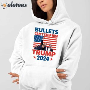 Bullets Cant Stop Him Trump 2024 Shirt 4