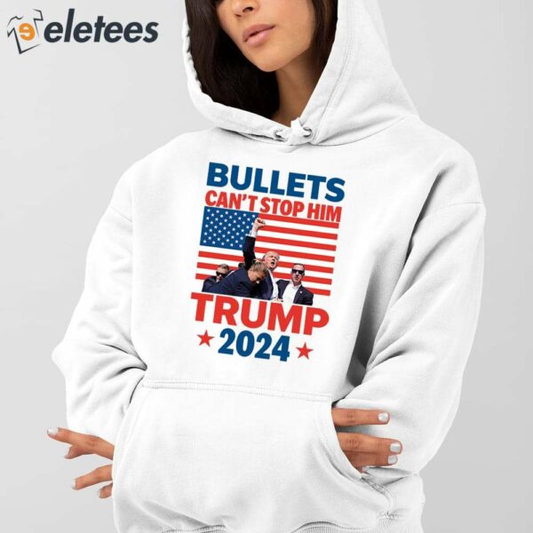 Bullets Can’t Stop Him Trump 2024 Shirt
