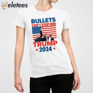 Bullets Cant Stop Him Trump 2024 Shirt 5