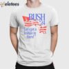 Bush ’24 Let’s Get A Lesbian In There Shirt