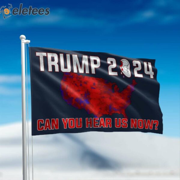 Can You Hear Us Now Bloody Ear Trump 2024 Flag