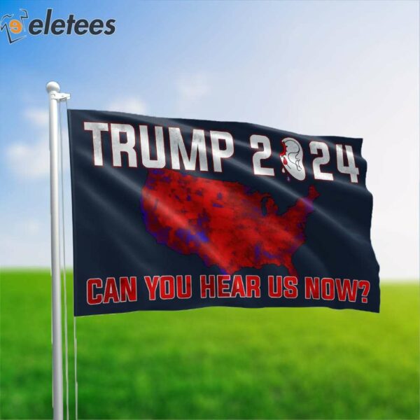 Can You Hear Us Now Bloody Ear Trump 2024 Flag