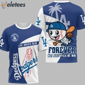 Dodgers Live Breath Blue Forever Not Just When We Win 3D Shirt