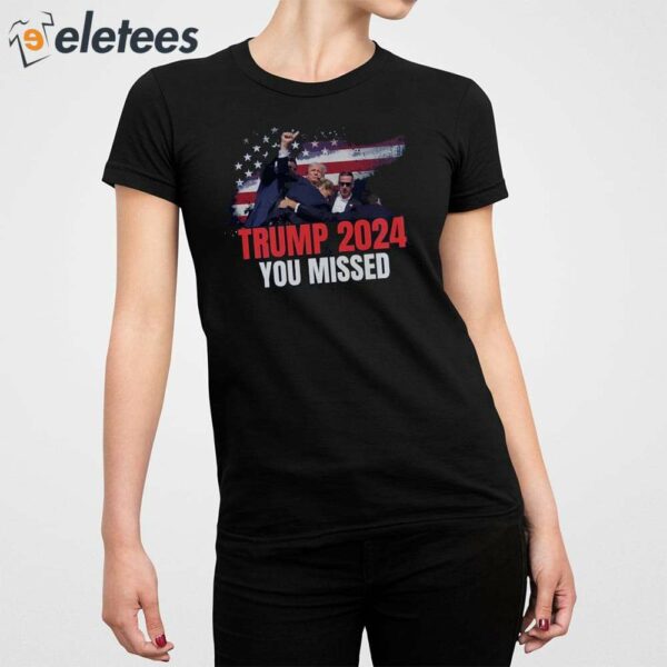 Donald Trump Bloody Ear You Missed Shirt