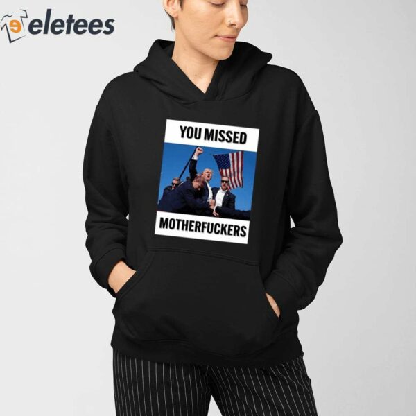 Donald Trump You Missed Motherfuckers Shirt