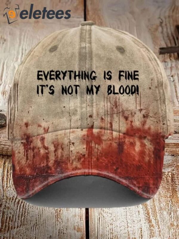 Everything Is Fine It’s Not My Blood Print Baseball Cap