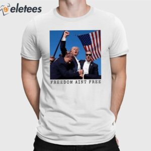 Freedom Ain't Free Trump Shooting Shirt