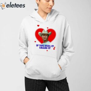 Glen Powell Heart If You Feel It Chase It Shirt 3