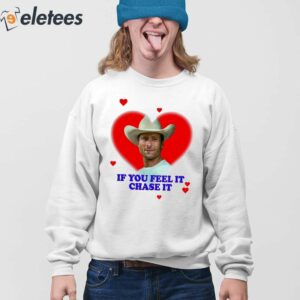 Glen Powell Heart If You Feel It Chase It Shirt 4