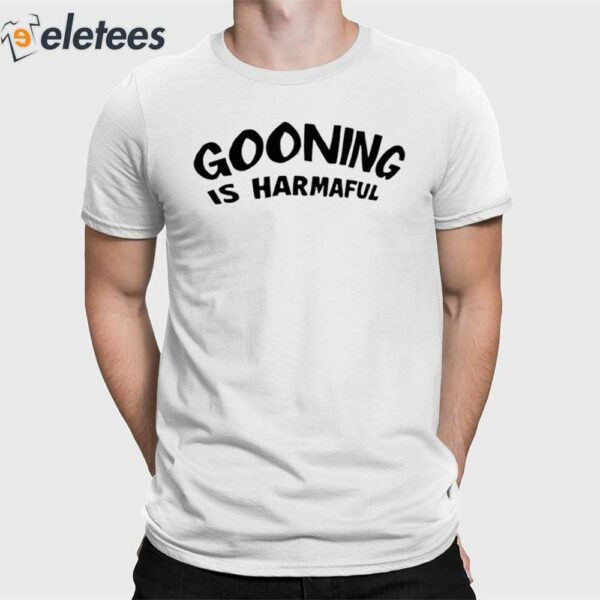 Gooning Is Harmaful Shirt