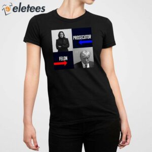 Harris Prosecutor Vs Trump Felon Shirt 3