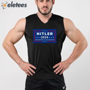 Hitler 2024 Antisemitism Is The Solution Shirt 2