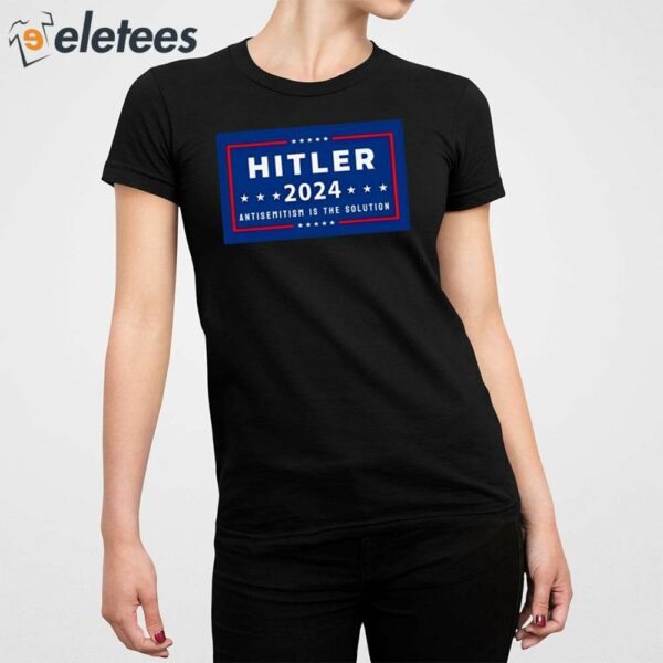 Hitler 2024 Antisemitism Is The Solution Shirt