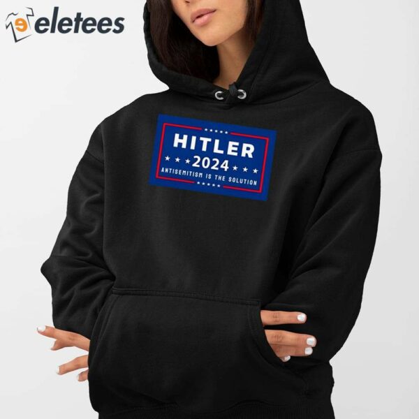 Hitler 2024 Antisemitism Is The Solution Shirt