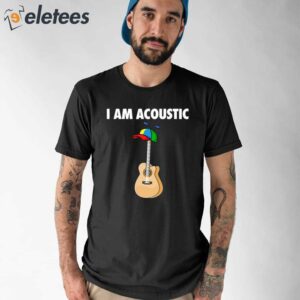 I Am Acoustic Guitar Shirt 1