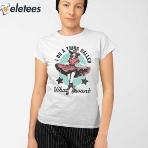 I Do A Thing Called What I Want T Shirt 2