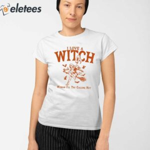 I Love A Witch Woman Ill Try Calling Hot Shirt 2