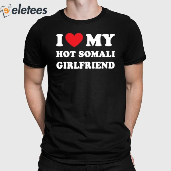 I Love My Hot Somali Girlfriend Shirt