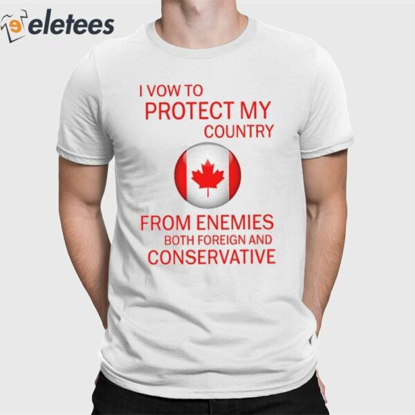 I Vow To Protect My Country From Enemies Both Foreign And Conservative Shirt