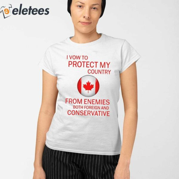 I Vow To Protect My Country From Enemies Both Foreign And Conservative Shirt