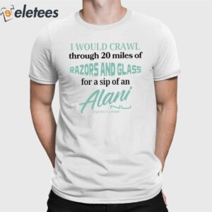 I Would Crawl Through Razors & Glass Alani Nu Shirt