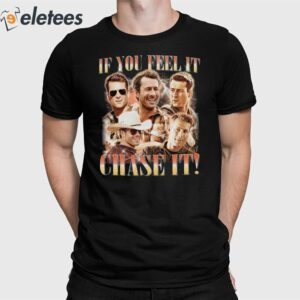 If You Feel It Chase It Glen Powell Tyler Owens Twisters Shirt