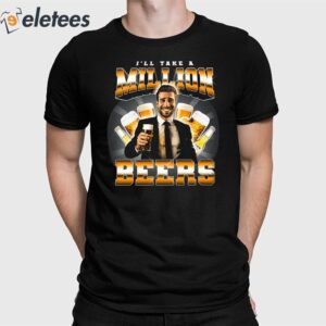 I'll Take A Million Beers Shirt