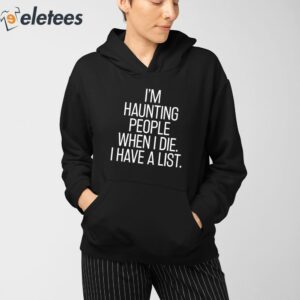 Im Haunting People When I Die I Have A List Shirt 3
