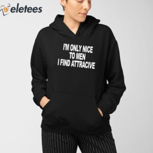 Im Only Nice To Men I Find Attractive Shirt 3