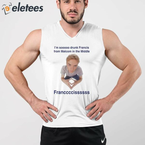 I’m Soooo Drunk Francis From Malcom In The Middle Francis Shirt